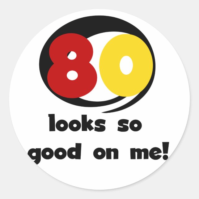 80 Looks So Good On Me T-shirts and Gifts Classic Round Sticker (Front)