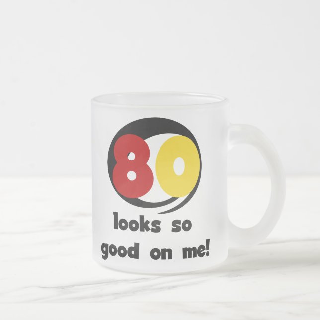 80 Looks So Good On Me T-shirts and Gifts Frosted Glass Coffee Mug (Right)