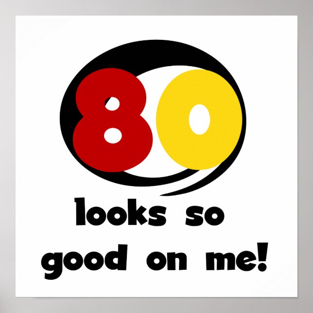 80 Looks So Good On Me T-shirts and Gifts Poster (Front)