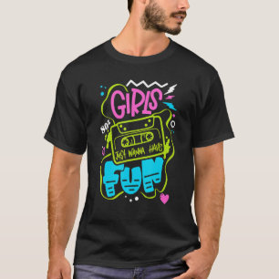 80 s Girls Just Wanna Have Fun Nostalgia 1980s T-Shirt
