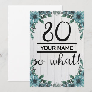 80 So What - Funny 80th Birthday Announcement