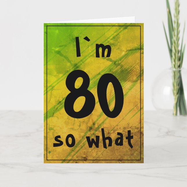 80 so what Funny Abstract Green 80th Birthday Card (Front)