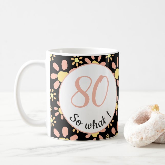 80 so what Funny Flowers Floral 80th Birthday  Coffee Mug (With Donut)