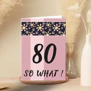 80 So What Funny Pink Floral Birthday Card