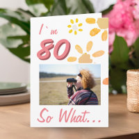 80 So what Funny Quote 80th Birthday Floral Photo
