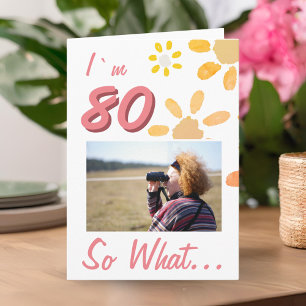 80 So what Funny Quote 80th Birthday Floral Photo Card
