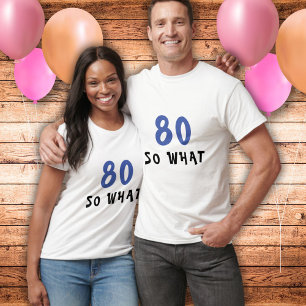 80 So what Funny Quote 80th Birthday Man T-Shirt