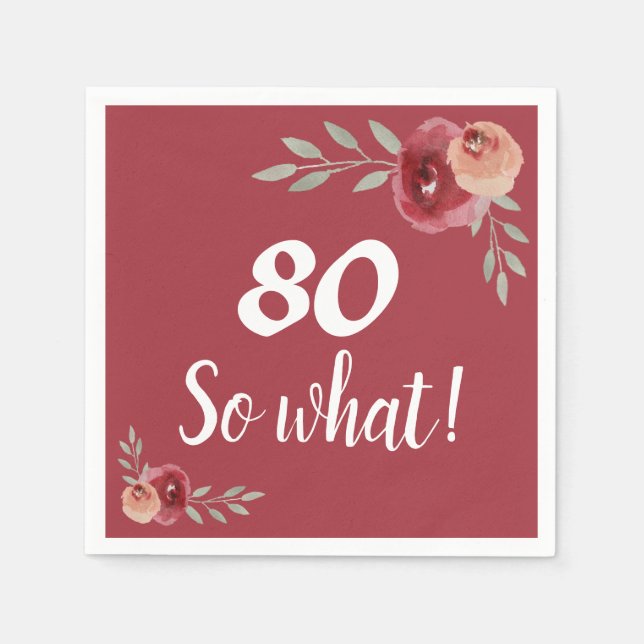 80 so what Funny Red Rose Floral 80th Birthday Napkin (Front)
