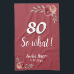 80 So what Funny Red Watercolor Rose 80th Birthday Tea Towel<br><div class="desc">80 So what Funny Red Watercolor Rose 80th Birthday kitchen towel. Watercolor roses in red and orange colours. Inspirational and positive 80 So what saying in white script. For a person with a sense of humour. Add name and celebration date. You can change the age number.</div>