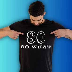 80 So what Funny Saying 80th Birthday Black Man T-Shirt