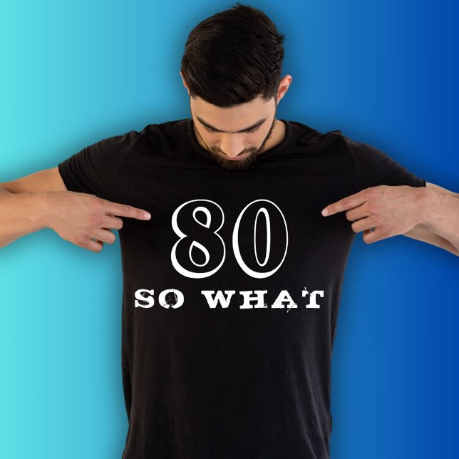 80 So what Funny Saying 80th Birthday Black Man T-Shirt (Creator Uploaded)