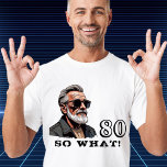 80 So what Funny Saying 80th Birthday Cool Man T-Shirt<br><div class="desc">80 So what Funny Saying 80th Birthday Cool Man T-Shirt. A funny quote I`m 80 so what in modern fonts and black colour. An image of a cool grandfather wearing sunglasses. Perfect gift for a man with a sense of humour.</div>
