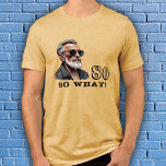 80 So what Funny Saying 80th Birthday Cool Man Tri-Blend Shirt<br><div class="desc">80 So what Funny Saying 80th Birthday Cool Man T-Shirt. A funny quote I`m 80 so what in modern fonts and black colour. An image of a cool grandfather wearing sunglasses. Perfect gift for a man with a sense of humour.</div>