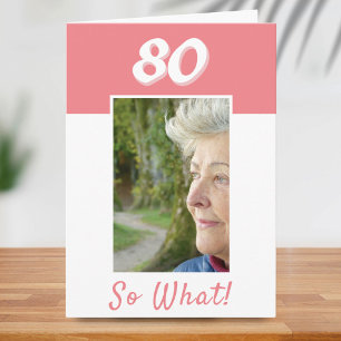 80 so What Positive Photo Birthday 80th Birthday Card