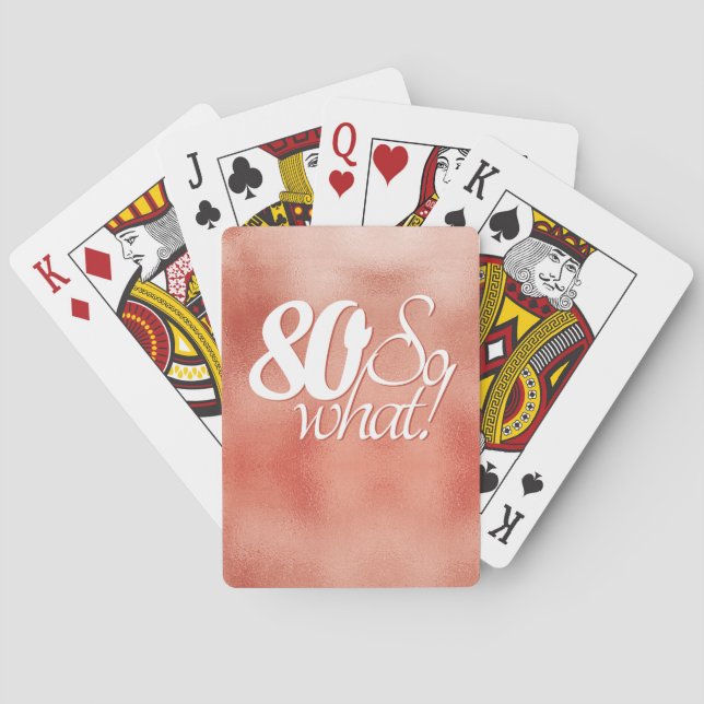 80 So what Positive Script Rose Gold 80th Birthday Playing Cards (Back)