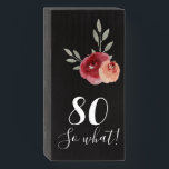 80 So what / Watercolor Roses Floral 80th Birthday Wooden Box Sign<br><div class="desc">80 So what / Watercolor Roses Floral 80th Birthday Wooden Box Sign in Black. Modern and elegant floral 80th birthday wooden box sign with beautiful watercolor roses and twigs. The funny and inspirational text 80 So what is in trendy white typography and is a great gift for a woman who...</div>