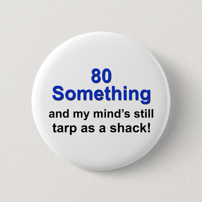 80 Something... 6 Cm Round Badge (Front)
