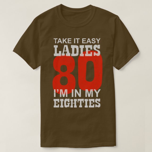 80 Take it Easy Ladies Im in my Eighties Number T-Shirt (Design Front)