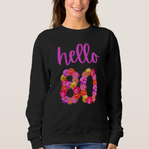 80 Year Old Birthday Flower Hello 80 Its My 80th B Sweatshirt