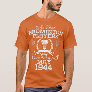 80 Year Old Birthday in May 1944 Best Badminton Pl T-Shirt