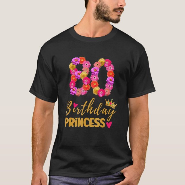 80 Year Old Birthday Princess Flower Its My 80th B T-Shirt (Front)