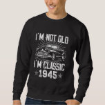 80 Year Old Vintage Classic Car 1945 80th Birthday Sweatshirt<br><div class="desc">80 Year Old Vintage Classic Car 1945 80th Birthday Gifts Men</div>
