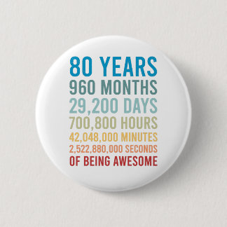 80 Years 960 Months 29200 Days Being Awesome Birth 6 Cm Round Badge