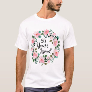 80 Years Loved Men Women 80 Years Old Floral 80th T-Shirt