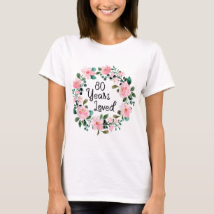 80 Years Loved Men Women 80 Years Old Floral 80th  T-Shirt