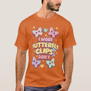 80s 90s I Wore Butterfly Clips Daily friends T-Shirt