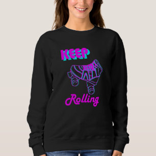 80s And 90s Keep Rolling Roller Skate And Skating  Sweatshirt