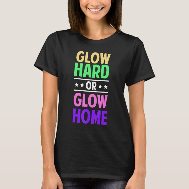 80s Glow Party Squad 80s Party Glow Hard Or Glow H T-Shirt (Front)