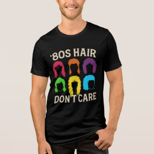 80's Hair Don't Care T-Shirt, Funny Eights Hair Tri-Blend Shirt