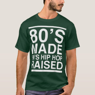 80s Made 90s Hip Hop Raised 80s 90s Music Men Wome T-Shirt