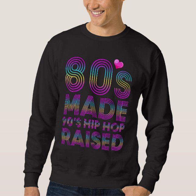 80's Made 90's Hip Hop Raised Apparel 1 Sweatshirt (Front)