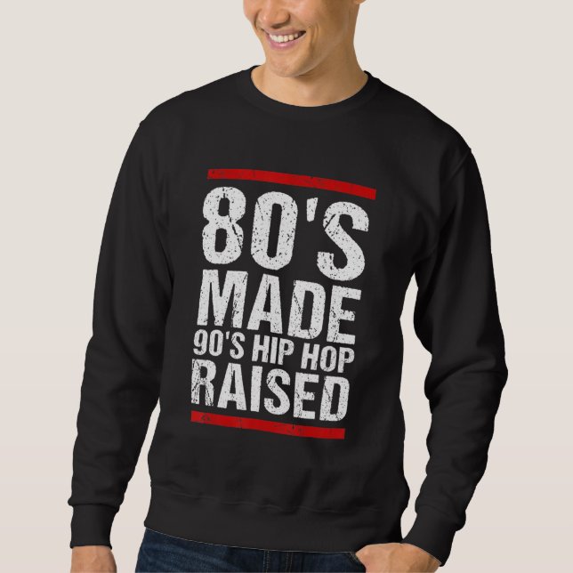 80's Made 90's Hip Hop Raised Apparel 1 Sweatshirt (Front)