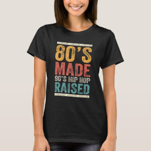 80's Made 90's Hip Hop Raised Apparel 1 T-Shirt