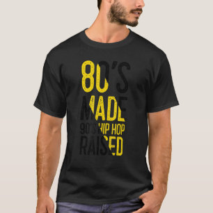 80's Made 90's Hip Hop Raised Apparel 2 T-Shirt
