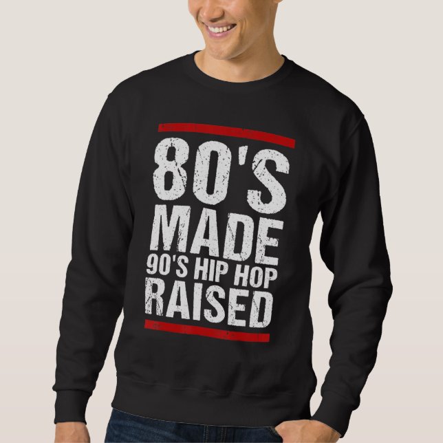 80's Made 90's Hip Hop Raised Apparel Sweatshirt (Front)