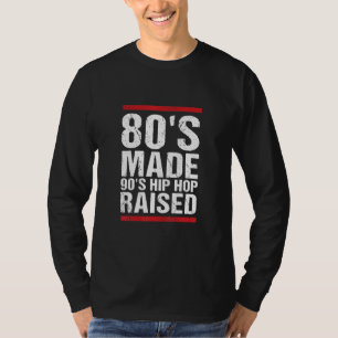 80's Made 90's Hip Hop Raised Apparel T-Shirt
