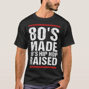 80's Made 90's Hip Hop Raised Apparel  T-Shirt
