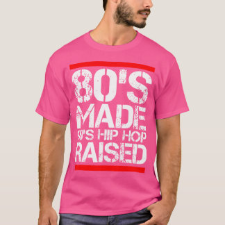 80'S Made 90'S Hip Hop Raised Funny Old School Rap T-Shirt
