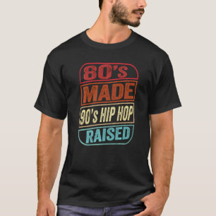 80s Made 90s Hip Hop Raised I Love The 90s Hip Hop T-Shirt