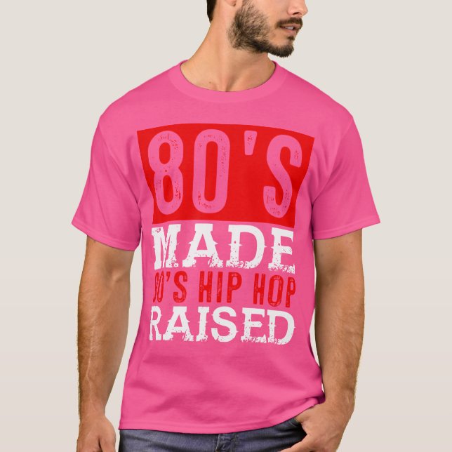 80'S Made 90'S Hip Hop Raised T-Shirt (Front)