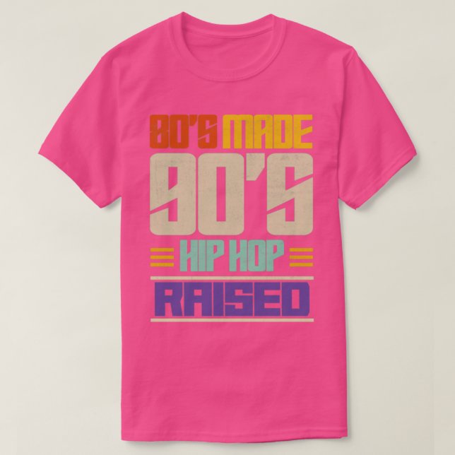 80s Made 90s Hip Hop Raised T-Shirt (Design Front)