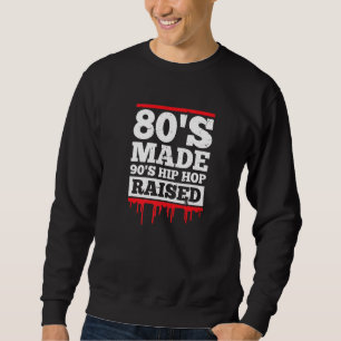 80's Made 90's Hip Hop Raised Vintage Retro Music Sweatshirt