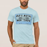 80s Metal Mix Tape T-Shirt<br><div class="desc">I had so many great mix tapes in my teen years . My 80's metal mix tape was one of my favourites! The harder the better, keep on rockin'! OW!</div>