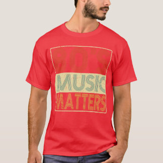 80s Music 80s Music Matters Vintage Retro Gift fun T-Shirt