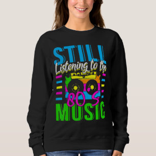 80s Music For A 80s Music Sweatshirt