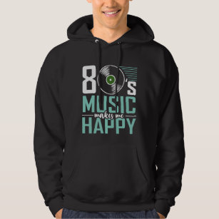 80's Music Makes Me Happy Funny Eighties Hoodie